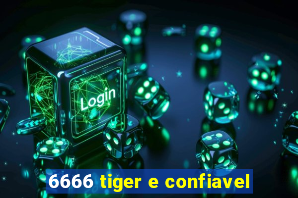 6666 tiger e confiavel